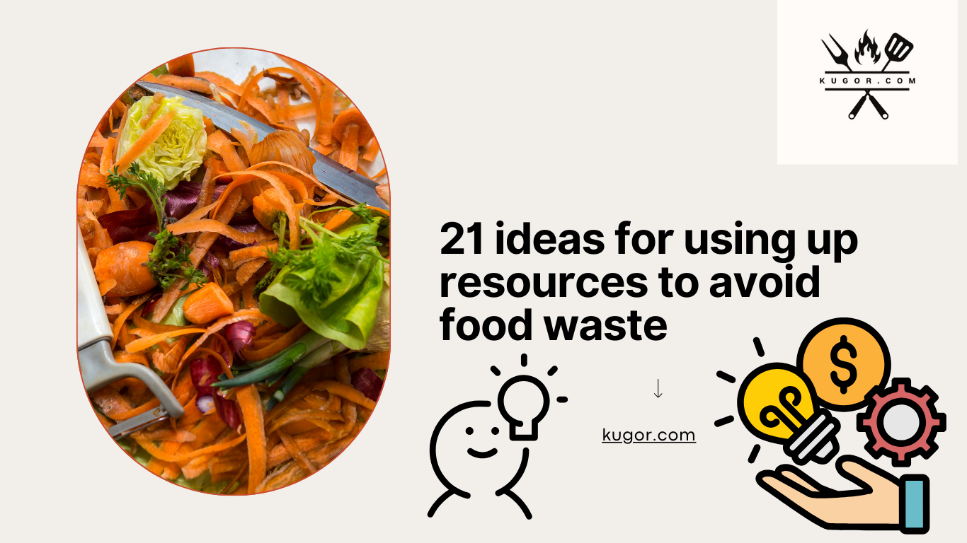 21 ideas for using up resources to avoid food waste