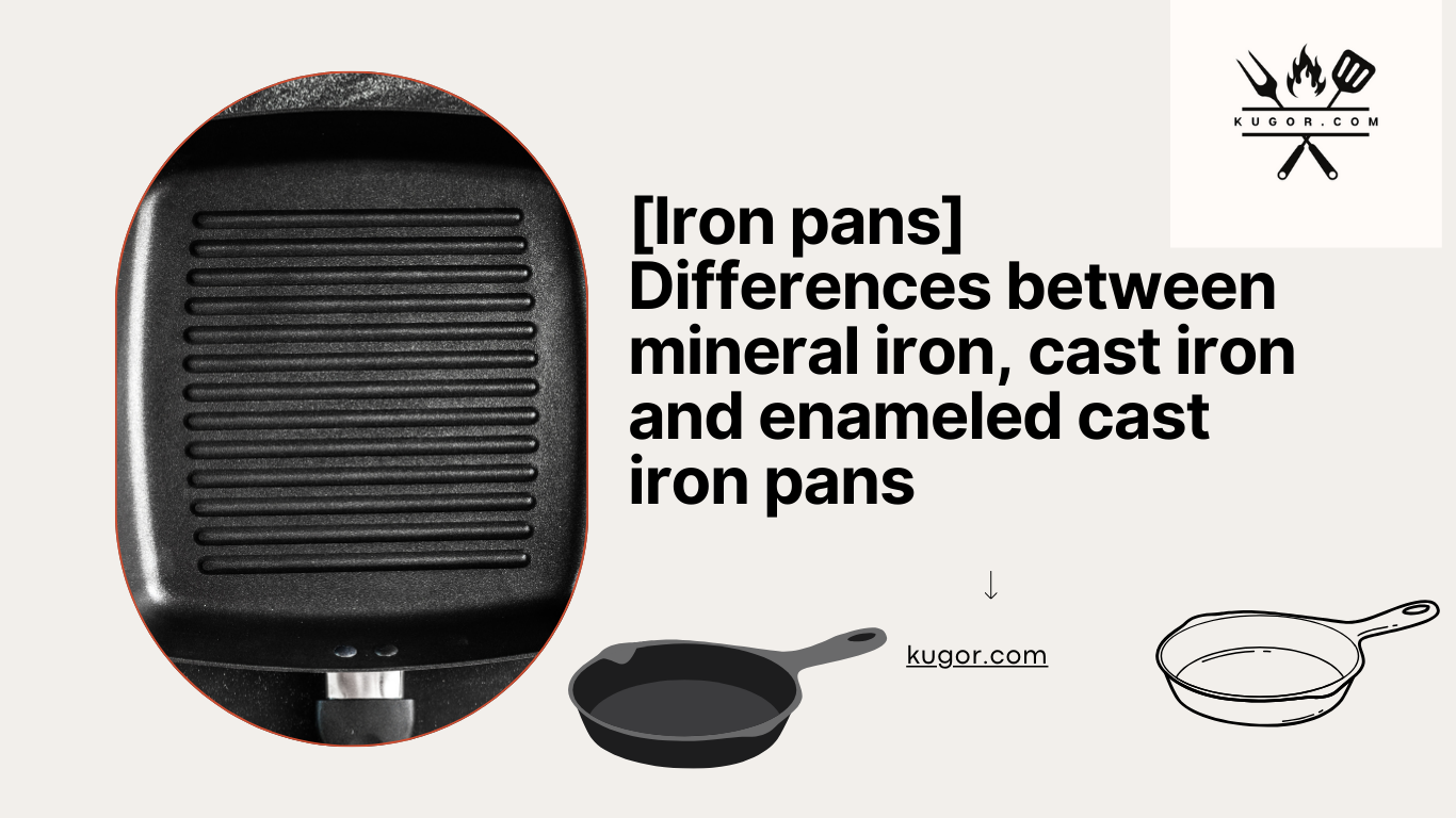 [Iron pans] Differences between mineral iron, cast iron and enameled cast iron pans