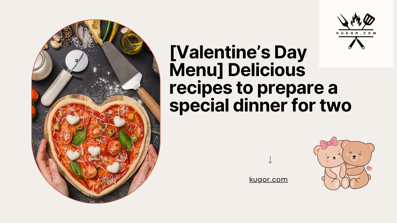 [Valentine's Day Menu] Delicious recipes to prepare a special dinner for two