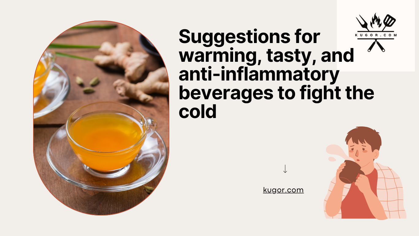 Suggestions for warming, tasty, and anti-inflammatory beverages to fight the cold