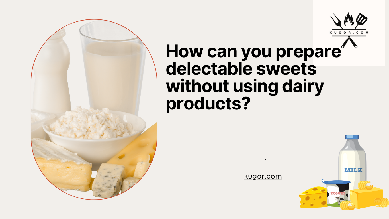 How can you prepare delectable sweets without using dairy products?