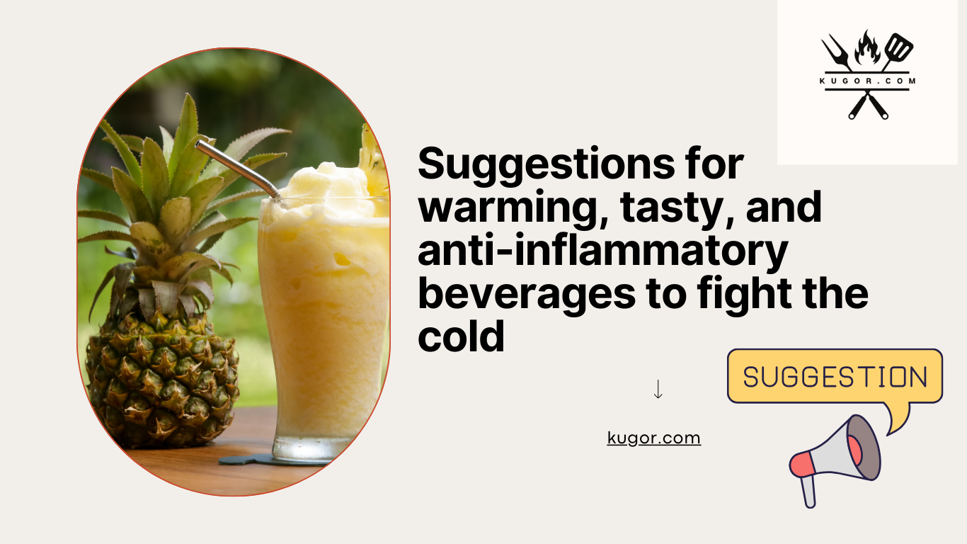 Suggestions for warming, tasty, and anti-inflammatory beverages to fight the cold